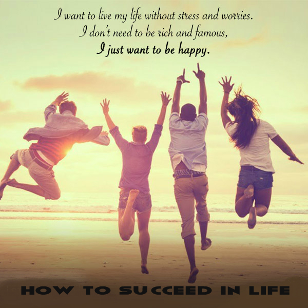How to succeed in life
